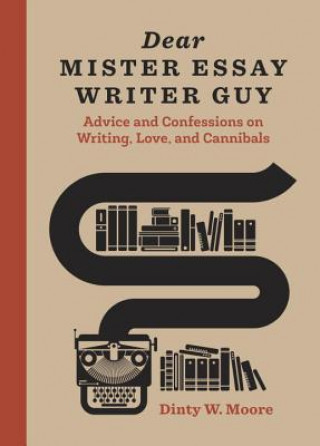 Carte Dear Mister Essay Writer Guy Dinty W. Moore