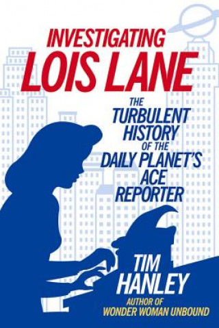 Kniha Investigating Lois Lane Tim Hanley