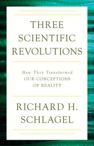 Kniha Three Scientific Revolutions Richard H. Schlagel