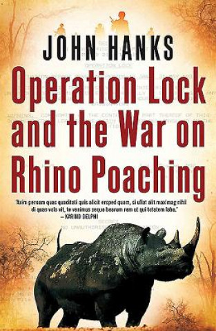 Kniha Operation Lock and the War on Rhino Poaching John Hanks