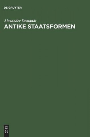 Könyv Antike Staatsformen Eine Vergleichende Verfassungsgeschichte Der Alten Welt A Demandt