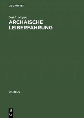 Kniha Archaische Leiberfahrung Der Leib in Der Fruehgreichischen Philosophie Und in Aussereuropaeischen G Rappe