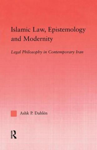 Kniha Islamic Law, Epistemology and Modernity Ashk Dahlen