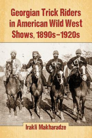 Libro Georgian Trick Riders in American Wild West Shows, 1890s-1920s Irakli Makharadze