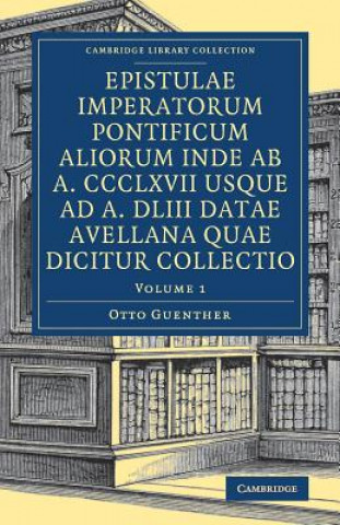 Carte Epistulae imperatorum pontificum aliorum inde ab a. CCCLXVII usque ad a. DLIII datae Avellana quae dicitur collectio EDITED BY OTTO GUENT