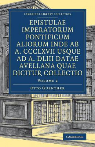 Livre Epistulae imperatorum pontificum aliorum inde ab a. CCCLXVII usque ad a. DLIII datae Avellana quae dicitur collectio EDITED BY OTTO GUENT