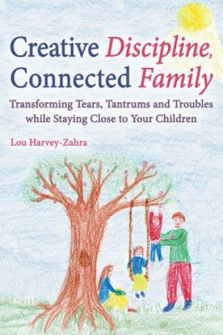 Książka Creative Discipline, Connected Family Lou Harvey-Zahra