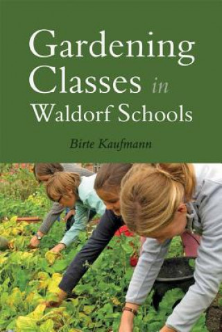 Könyv Gardening Classes in Waldorf Schools Birte Kaufmann