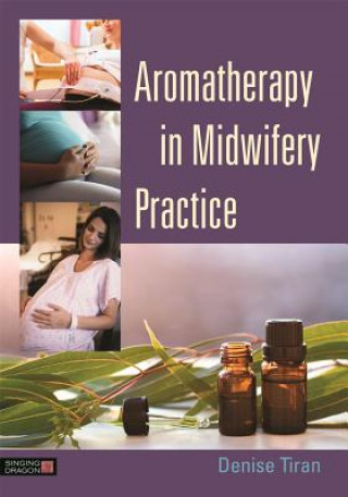 Книга Aromatherapy in Midwifery Practice TIRAN DENISE