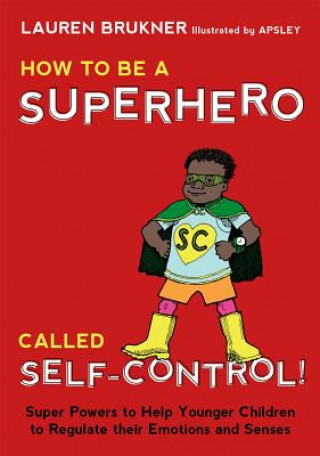 Kniha How to Be a Superhero Called Self-Control! Lauren Brukner