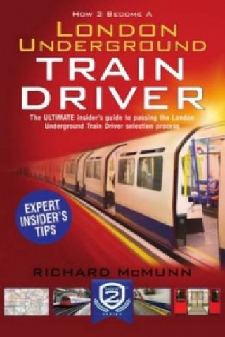 Könyv How to Become a London Underground Train Driver: The Insider's Guide to Becoming a London Underground Tube Driver Richard McMunn
