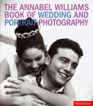 Kniha Annabel Williams Book of Wedding and Portrait Photography Annabel Williams