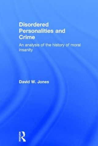 Kniha Disordered Personalities and Crime David W. Jones