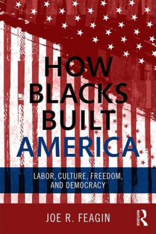 Carte How Blacks Built America Joe R. Feagin