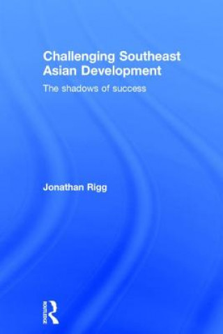 Kniha Challenging Southeast Asian Development Jonathan Rigg