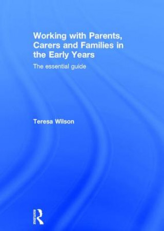 Carte Working with Parents, Carers and Families in the Early Years Teresa Wilson