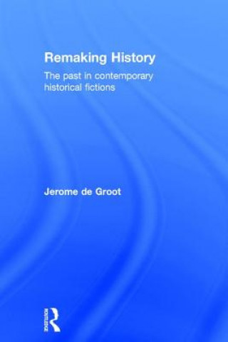 Carte Remaking History Jerome de Groot