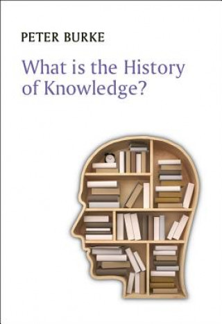 Kniha What is the History of Knowledge? Peter Burke