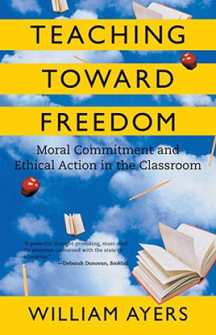 Könyv Teaching Toward Freedom William Ayers