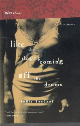 Kniha Like The Singing Coming Off The Drums Sonia Sanchez