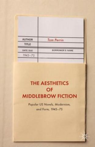 Könyv Aesthetics of Middlebrow Fiction Tom Perrin