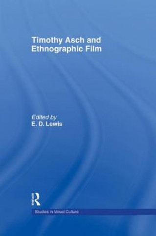 Kniha Timothy Asch and Ethnographic Film E. D. Lewis