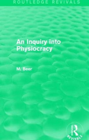 Knjiga Inquiry into Physiocracy (Routledge Revivals) Max Beer