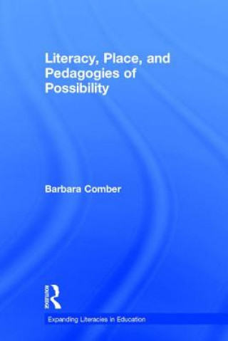 Kniha Literacy, Place, and Pedagogies of Possibility Barbara Comber