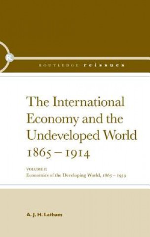 Carte International Economy and the Undeveloped World 1865-1914 A. J. H. Latham