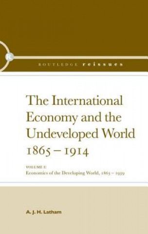 Kniha International Economy and the Undeveloped World 1865-1914 A. J. H. Latham