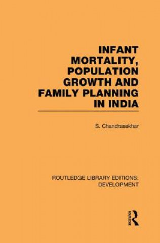 Kniha Infant Mortality, Population Growth and Family Planning in India S. Chandrasekhar