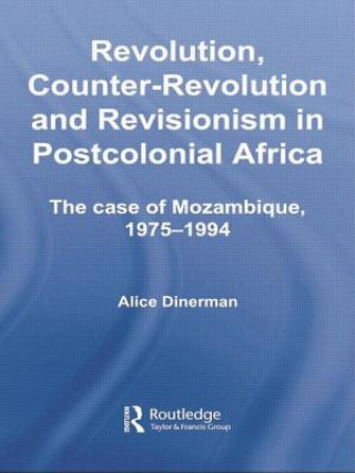 Kniha Revolution, Counter-Revolution and Revisionism in Postcolonial Africa Alice Dinerman