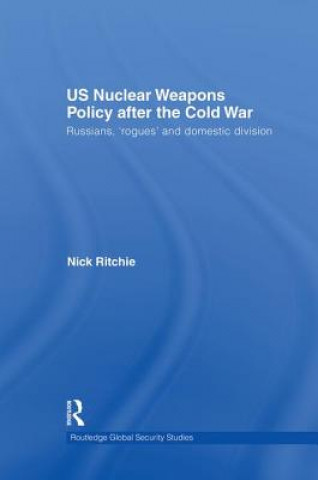 Книга US Nuclear Weapons Policy After the Cold War Nick Ritchie