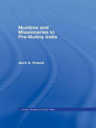 Kniha Muslims and Missionaries in Pre-Mutiny India Avril Ann Powell