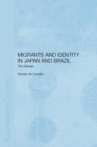 Kniha Migrants and Identity in Japan and Brazil Daniela de Carvalho