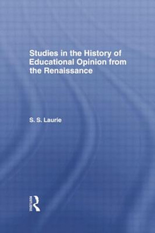 Kniha Studies in the History of Education Opinion from the Renaissance Simon S. Laurie