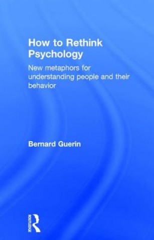 Knjiga How to Rethink Psychology Bernard Guerin