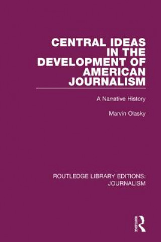 Könyv Central Ideas in the Development of American Journalism Marvin N. Olasky
