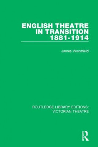 Könyv English Theatre in Transition 1881-1914 James Woodfield