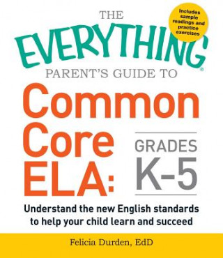 Książka Everything Parent's Guide to Common Core ELA, Grades K-5 FELICIA DURDEN