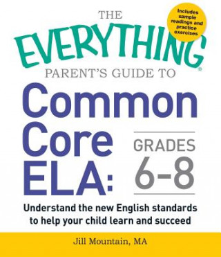 Carte Everything Parent's Guide to Common Core ELA, Grades 6-8 Jill Mountain