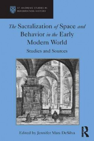 Książka Sacralization of Space and Behavior in the Early Modern World Jennifer Mara DeSilva