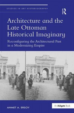 Carte Architecture and the Late Ottoman Historical Imaginary Dr. Ahmet Ersoy