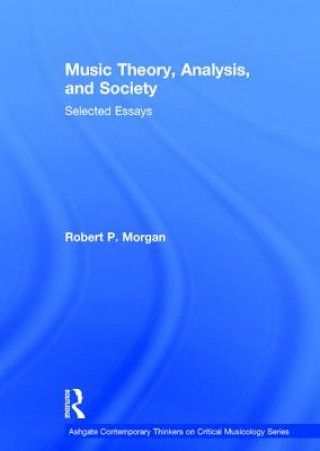 Kniha Music Theory, Analysis, and Society Robert P. Morgan