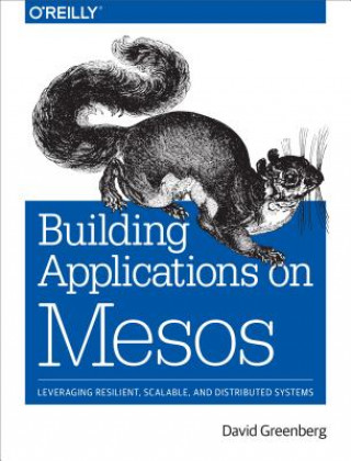 Kniha Building Applications on Mesos David Greenberg