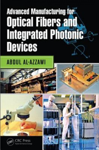 Carte Advanced Manufacturing for Optical Fibers and Integrated Photonic Devices Abdul Al-Azzawi