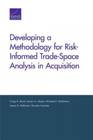 Książka Developing a Methodology for Risk-Informed Trade-Space Analysis in Acquisition Craig A. Bond