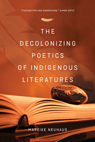 Kniha Decolonizing Poetics of Indigenous Literature Mareike Neuhaus