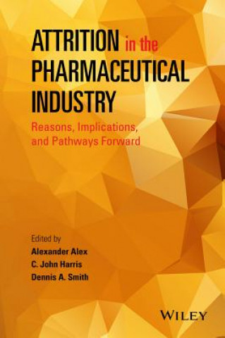 Livre Attrition in the Pharmaceutical Industry - Reasons ,Implications, and Pathways Forward Dennis A. Smith