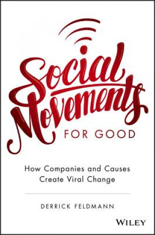 Kniha Social Movements for Good: How Companies and Causes Create Viral Change Derrick Feldmann